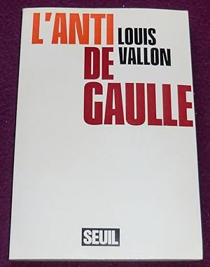 Seller image for L'ANTI DE GAULLE for sale by LE BOUQUINISTE