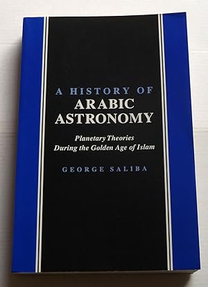 A History of Arabic Astronomy : Planetary Theories During the Golden Age of Islam