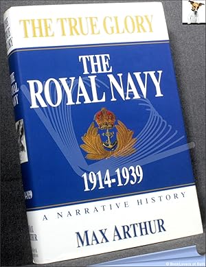 Bild des Verkufers fr The True Glory: The Royal Navy 1914-1939 zum Verkauf von BookLovers of Bath