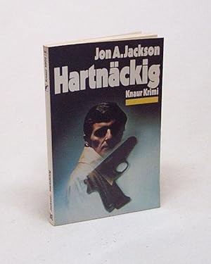 Seller image for Hartnckig : Kriminalroman / Jon A. Jackson [Ins Dt. bertr. von Heinz Nagel] for sale by Versandantiquariat Buchegger