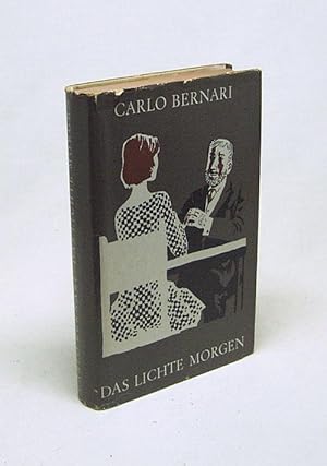 Bild des Verkufers fr Das lichte Morgen : Roman / Carlo Bernari [Aus d. Italien. bertr. von Charlotte Birnbaum] zum Verkauf von Versandantiquariat Buchegger