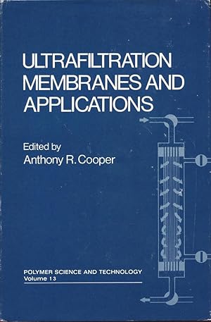 ULTRFILTRATION MEMBRANES AND APPLICATIONS : 1980, Volume 13 :Polymer Science & Technology Series