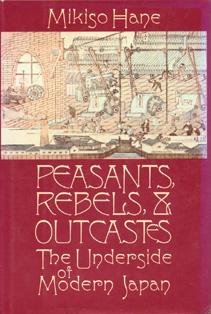 Peasants, Rebels, and Outcastes: The Underside of Modern Japan.