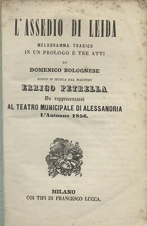 Bild des Verkufers fr L'ASSEDIO DI LEIDA (1856). Melodramma tragico in un prologo e tre atti di Domenico Bolognese, da rappresentarsi al Teatro Municipale di Alessandria l'Autunno del 1856. Libretto d'opera. zum Verkauf von studio bibliografico pera s.a.s.