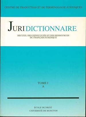 Juridictionnaire: Recueil des difficultés et des ressources du français juridique, Tome I, A