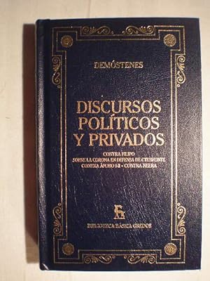 Discursos políticos y privados: Contra Filipo. Sobre la corona en defensa de Ctesifonte. Contra A...