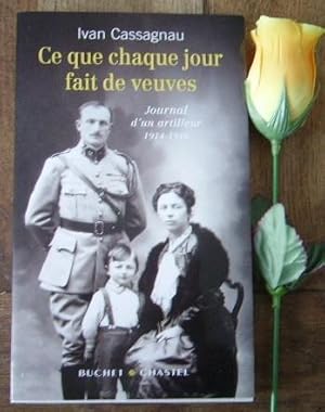 Seller image for Ce que chaque jour fait de veuves, journal d'un artilleur 1914-1916 for sale by Bonnaud Claude