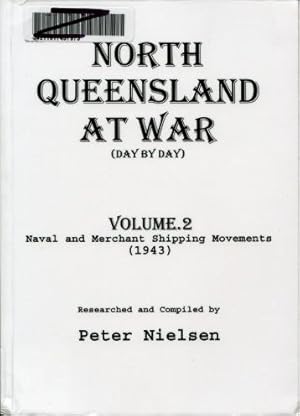 North Queensland at War (Day By Day), Volume 2 : Naval and Merchant Shipping Movements (1943)