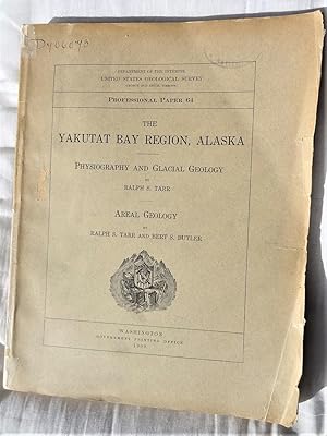 THE YAKUTAT BAY REGION, ALASKA. Physiography and Glacial Geology. Areal Geology by Ralph S. Tarr ...