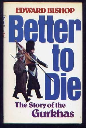 BETTER TO DIE - The Story of the Gurkhas