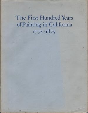 Seller image for The First Hundred Years of Painting in California, 1775-1875: with Biographical Information and References Relating to the Artists for sale by Jonathan Grobe Books