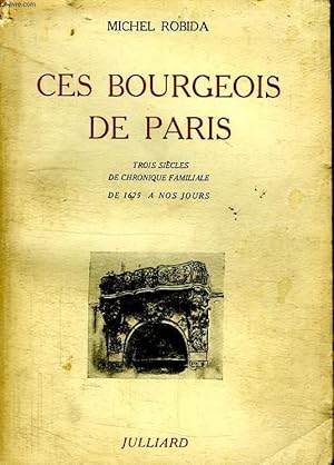 Imagen del vendedor de CES BOURGEOIS DE PARIS. TROIS SIECLES DE CHRONIQUE FAMILIALE. DE 1675 A NOS JOURS. a la venta por Le-Livre