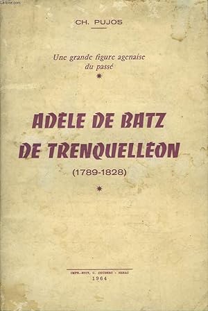 Seller image for UNE GRANDE FIGURE AGENAISE DU PASSE. ADELE DE BATZ DE TRENQUELLEON (1789-1828). + ENVOI DE L'AUTEUR. for sale by Le-Livre