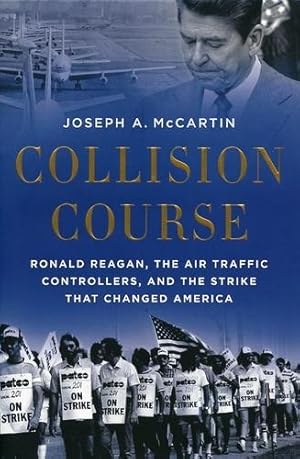 Bild des Verkufers fr Collision Course, Ronald Reagan, the Air Traffic Controllers, and the Strike that Changed America zum Verkauf von Antiquariat Lindbergh