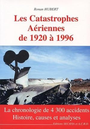 Seller image for Les Catastrophes Ariennes de 1920  1996, La chronologie de 4200 accidents - History, causes et analyses for sale by Antiquariat Lindbergh