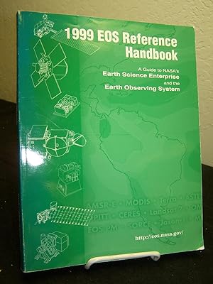 1999 EOS Reference Handbook: A Guide to NASA?s Earth Science Enterprise and the Earth Observing S...