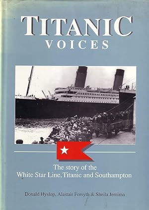Bild des Verkufers fr Titanic Voices. The Story of the White Star Line, Titanic and Southampton. zum Verkauf von Douglas Blades