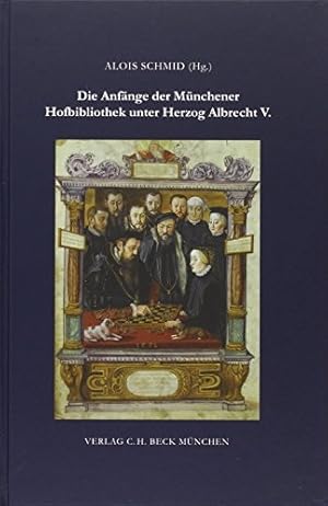 Bild des Verkufers fr Die Anfnge der Mnchener Hofbibliothek unter Herzog Albrecht V. zum Verkauf von primatexxt Buchversand