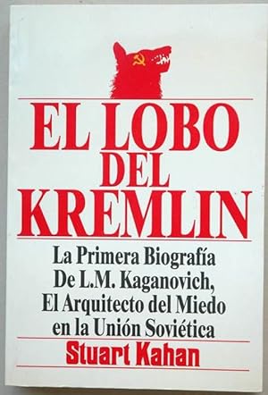 Imagen del vendedor de EL LOBO DEL KREMLIN . La primera biografa de Kaganovich, el arquitecto del miedo en la Unin Sovitica 1EDICION a la venta por CALLE 59  Libros