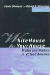 Seller image for White House to Your House: Media and Politics in Virtual America for sale by Mahler Books