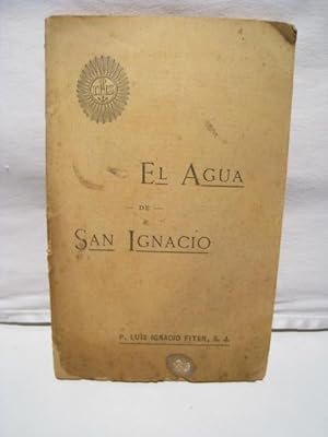 Image du vendeur pour AGUA DE SAN IGNACIO, EL. Sus admirables efectos segun testimonios antiguos y modernos mis en vente par Crapze Libros