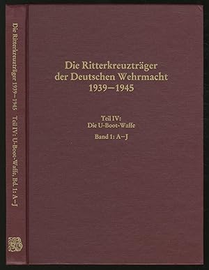 Imagen del vendedor de Die RitterkreuztRGER DER DEUTSCHEN WEHRMACHT. Teil IV: Die U-Boot-Waffe. Band 1: A - J. a la venta por Between the Covers-Rare Books, Inc. ABAA