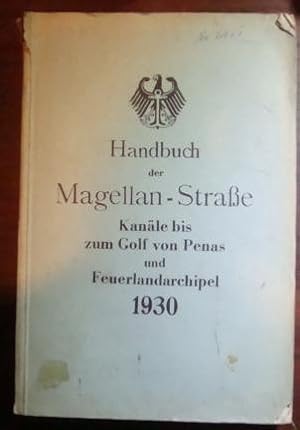 Marineleitung Handbuch der Magellan Strasse Kanale bis zum Golf von Penas und Feuerlandarchipel. ...