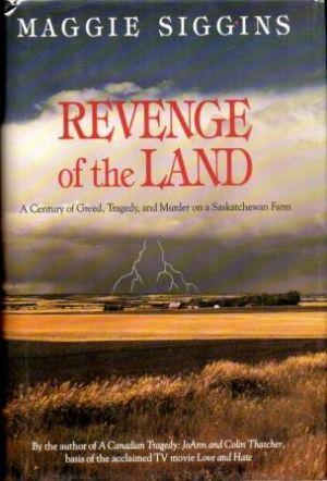 Seller image for REVENGE OF THE LAND. A Century of Greed, Tragedy, and Murder on a Saskatchewan Farm for sale by Loretta Lay Books