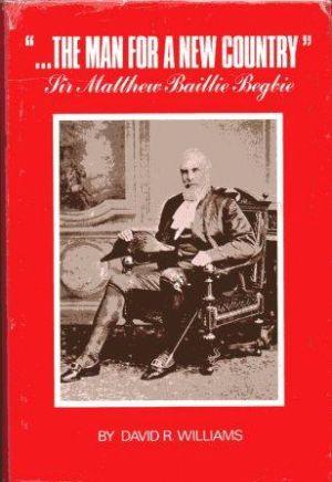 Bild des Verkufers fr THE MAN FOR A NEW COUNTRY' Sir Matthew Baillie-Begbie zum Verkauf von Loretta Lay Books