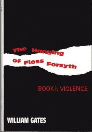 THE HANGING OF FLOSS FORSYTH Book 1: Violence