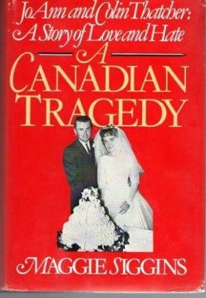 Seller image for A CANADIAN TRAGEDY. JoAnn and Colin Thatcher: A Story of Love and Hate for sale by Loretta Lay Books