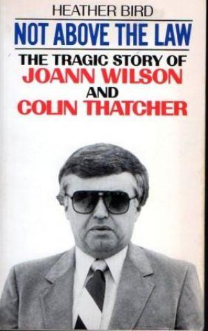 Bild des Verkufers fr NOT ABOVE THE LAW. The Tragic Story of JoAnn Wilson and Colin Thatcher zum Verkauf von Loretta Lay Books