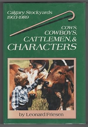 Imagen del vendedor de Cows, Cowboys, Cattlemen, & Characters A History of the Calgary Stockyards, 1903-1989 a la venta por Ainsworth Books ( IOBA)