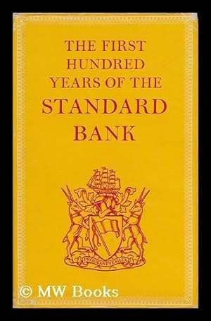 Imagen del vendedor de The First Hundred Years of the Standard Bank; Based Upon Unpublished Material Selected, Assembled and Presented by J. A. Henry and Edited by H. A. Siepmann a la venta por MW Books Ltd.