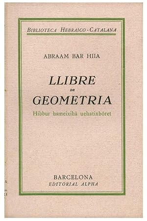 LLIBRE DE GEOMETRIA. HIBBUR HAMEIXIHA UEHATIXBORET. SEGONS EL TEXT EDITAT I PROLOGAT PEL DR. M. B...