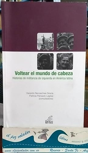 Imagen del vendedor de VOLTEAR EL MUNDO DE CABEZA. Historias de militancia de izquierda en Amrica Latina a la venta por Librera El Pez Volador