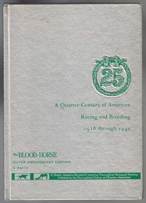 A Quarter-Century of American Racing and Breeding 1916 Through 1940 Silver Anniversary Edition Re...