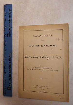 Catalogue of The Paintings and Statuary of the Corcoran Gallery of Art. A Descriptive Catalogue i...
