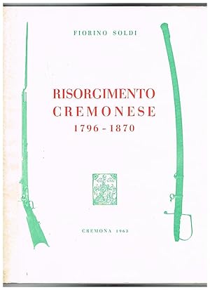 Seller image for Risorgimento cremonese 1796-1870 (con riferimenti storici dall'anno 219 avanti cristo al 1963). for sale by Libreria Gull