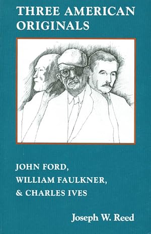 Seller image for Three American Originals : John Ford, William Faulkner and Charles Ives for sale by The Haunted Bookshop, LLC