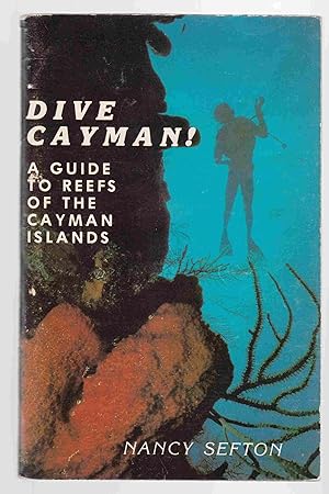 Dive Cayman! A Guide to the Reefs of the Cayman Islands