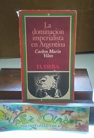 Imagen del vendedor de La Dominacin Imperialista En Argentina a la venta por Librera El Pez Volador