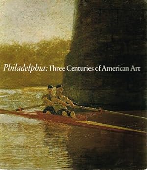 Seller image for Philadelphia: Three Centuries of American Art Selections from the bicentennial exhibition held at the Philadelphia Museum of Art-April 11-Oct l0, for sale by Round Table Books, LLC