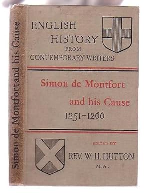 Seller image for Simon de Montfort & his Cause 1251-1266: Extracts from the writings of Robert of Gloucester, Matthew Paris, William Rishanger, Thomas of Wykes, etc., etc. Selected and Arranged by The Rev. W. H. Hutton, B. D. for sale by Renaissance Books, ANZAAB / ILAB