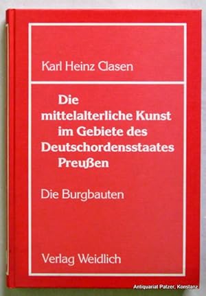 Die mittelalterliche Kunst im Gebiete des Deutschordensstaates Preußen. (Nur) Erster Band: Die Bu...