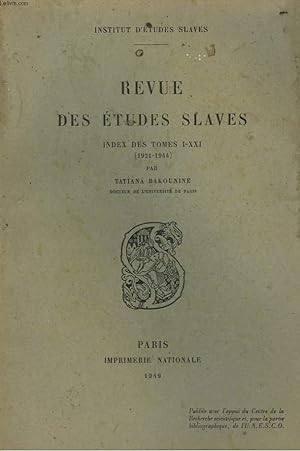 Seller image for LA REVUE DES ETUDES SLAVES. INDEX DES TOMES I-XXI (1921-1944) PAR TATIANA BAKOUNINE. for sale by Le-Livre