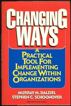 Immagine del venditore per CHANGING WAYS A Practical Tool for Implementing Change Within Organizations venduto da Gibson's Books