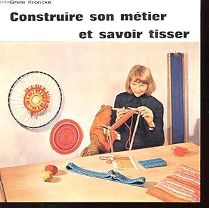 Seller image for CONSTRUIRE SON METIER ET SAVOIR TISSER for sale by Le-Livre