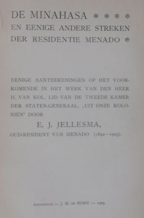 Seller image for De Minahasa en eenige andere streken der residentie Menado. Eenige aanteekeningen op het voorkomende in het werk van H. van Kol, lid van de Tweede Kamer der Staten-Generaal, 'Uit onze kolonin' door E.J. Jellesma, oud-resident van Menado (1892-1903). for sale by Gert Jan Bestebreurtje Rare Books (ILAB)