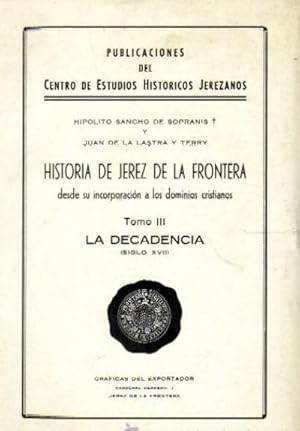 Imagen del vendedor de H DE JEREZ DESDE SU INCORPORACION A LOS DOMINIOS CRISTIANOS. TOMO III. LA DECADENCIA. SIGLO XVII a la venta por Librera Raimundo